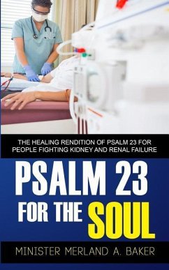 Psalm 23 For The Soul: The Healing Rendition Of Psalm 23 For People Fighting Kidney And Renal Failure - Baker, Merland A.