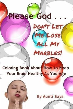 Please God... Don't Let Me Lose All My Marbles!: Coloring Book About How to Keep Your Brain Healthy as You Age - Says, Aunti
