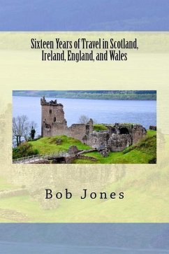 Sixteen Years of travel in Scotland, Ireland, England, and Wales - Jones, Bob