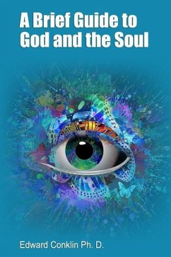 A Brief Guide to God and the Soul - Conklin Ph. D., Edward