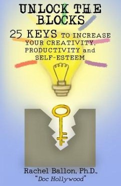 Unlock the Blocks: 25 Keys to Increase Your Creativity, Productivity and Self-Esteem - Ballon, Rachel