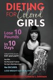 Dieting For Colored Girls: Lose 10 Pounds in 10 Days