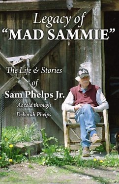 Legacy of Mad Sammie: The Life and Stories of Sam Phelps, Jr. - Phelps, Deborah