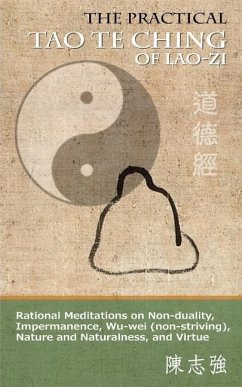 The Practical Tao Te Ching of Lao-zi: Rational Meditations on Non-duality, Impermanence, Wu-wei (non-striving), Nature and Naturalness, and Virtue - Lao-Zi