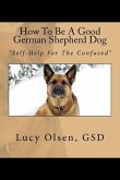 How To Be A Good German Shepherd Dog: &quote;Self-Help For The Confused&quote;
