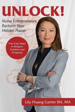 Unlock!: Nurse Entrepreneurs, Reclaim Your Hidden Power - Carrier, Lily Huang