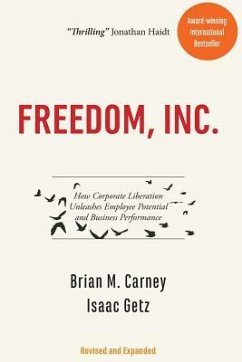 Freedom, Inc.: How Corporate Liberation Unleashes Employee Potential and Business Performance - Getz, Isaac; Carney, Brian M.