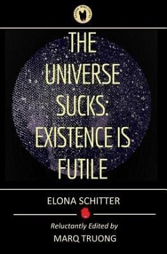 The Universe Sucks: Existence Is Futile - Schitter, Elona