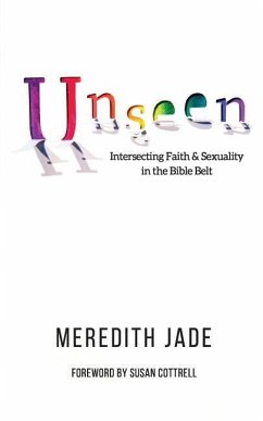 Unseen: Intersecting Faith & Sexuality in the Bible Belt - Burgess, Brandi; Jade, Meredith