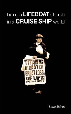 Being a Lifeboat Church in a Cruise Ship World - Elzinga, Steve