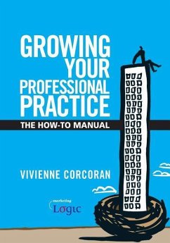 Growing Your Professional Practice: The How-To Manual - Corcoran, Vivienne