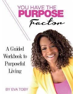 You Have The Purpose Factor: A Guided Workbook to Purposeful Living - Toby, Eva