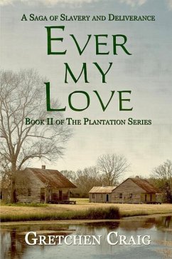 Ever My Love: A Saga of Slavery and Deliverance - Craig, Gretchen