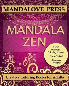 Mandala Zen: A beautiful collection of 100 mandalas designs containing hours of calm and relaxation. Color the stress of the day aw - Creative Coloring Books for Adults