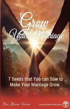 Grow Your Marriage: 7 Seeds That You Can Sow To Make Your Marriage Grow - Vieira, Brian