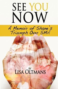 See You Now: A Memoir of Shane's Triumph over SMA - Oltmans, Lisa S.