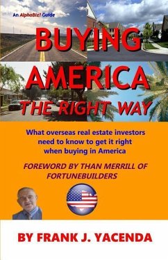 Buying America the Right Way: What overseas real estate investors need to know to get it right when buying in America - Yacenda, Frank J.