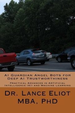 AI Guardian Angel Bots for Deep AI Trustworthiness: Practical Advances in Artificial Intelligence (AI) and Machine Learning - Eliot, Lance
