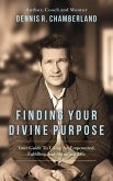 Finding Your Divine Purpose: Your Guide to Living an Empowered, Fulfilling, and Abundant Life