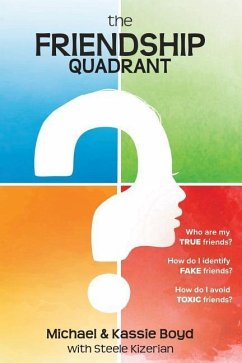 The Friendship Quadrant: Who are my true friends? How do I identify false friends? How do I avoid toxic friends? - Kizerian, Steele; Boyd, Michael &. Kassie