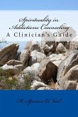 Spirituality in Addictions Counseling: A Clinician's Guide