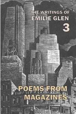 The Writings of Emilie Glen 3: Poems from Magazines 1955-1990 - Glen, Emilie
