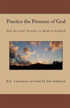Practice the Presence of God: New Revised Version in Modern English - Lawrence, Brother; Revised by Jim Johnson, Bro Lawrence