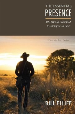 The Essential Presence: 40 Days to Increased Intimacy with God - Elliff, Bill