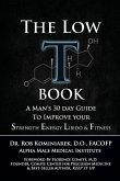 The Low T Book: A Man's 30 Day Guide To Improve Your Strength, Energy, Libido & Fitness