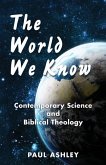 The World We Know: Contemporary Science and Biblical Theology