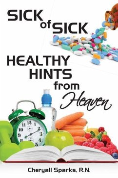 Sick of Sick Healthy Hints from Heaven - Sparks R. N., Cheryall