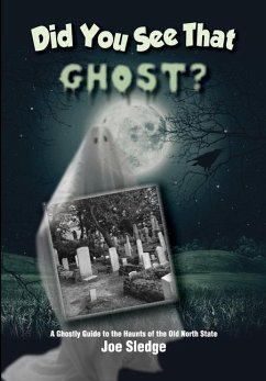 Did You See That Ghost?: A Ghostly Guide to the Haunts Of the Old North State - Sledge, Joe