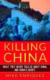 Killing China: What They Never Told Us About China, and China's Secret