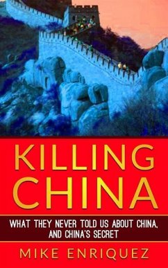 Killing China: What They Never Told Us About China, and China's Secret - Enriquez, Mike