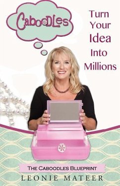The Caboodles Blueprint: Turn Your Idea Into Millions - Mateer, Leonie F.