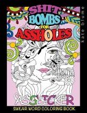 Swear Word Coloring Book: Shit-Bombs For Assholes