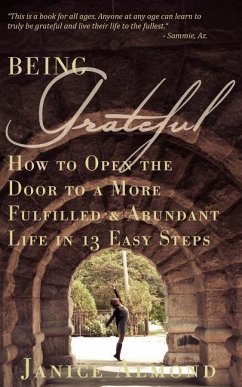 Being Grateful: How to Open the Door to a More Fulfilled & Abundant Life in 13 Easy Steps - Almond, Janice