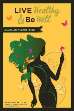 Live Healthy and Be Well: Create an Action Plan - Davis, Hilda R.