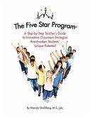 The Five Star Program (R): A Step-by-Step Teacher's Guide to Innovative Classroom Strategies that Awaken Students' Unique Potential