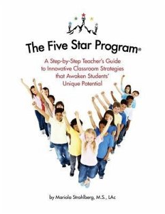 The Five Star Program (R): A Step-by-Step Teacher's Guide to Innovative Classroom Strategies that Awaken Students' Unique Potential - Strahlberg, Mariola