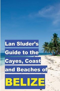 Lan Sluder's Guide to the Cayes, Coast and Beaches of Belize - Sluder, Lan