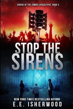 Stop the Sirens: Sirens of the Zombie Apocalypse, Book 3 - Isherwood, E. E.