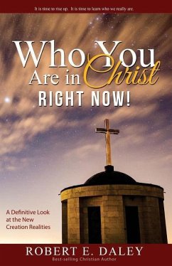 Who YOU Are In Christ . . . RIGHT NOW! - Daley, Robert E.
