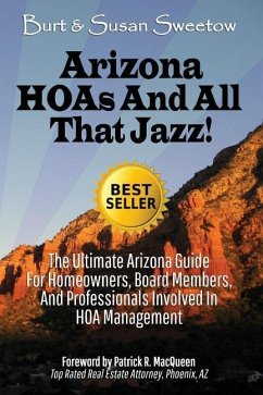 Arizona HOAs and All That Jazz!: The Ultimate Arizona Guide for Homeowners, Board Members, and Professionals Involved in HOA Management - Sweetow, Susan; Sweetow, Burton