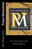 Prince Motivation: How a boy became a man without Guidance