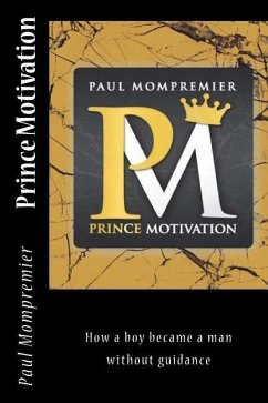 Prince Motivation: How a boy became a man without Guidance - Mompremier, Paul J.