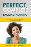 Perfect, Complete & Lacking Nothing: What Every Woman Needs To Know About Herself