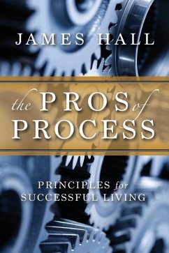 The Pro's of Process: Principles for Successful Living - Hall, James