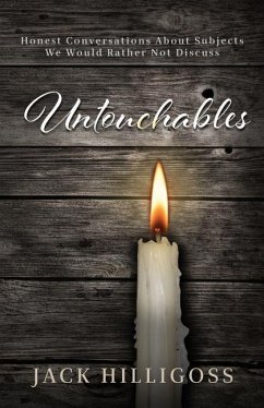 Untouchables: Honest Conversations About Subjects We Would Rather Not Discuss - Hilligoss, Jack