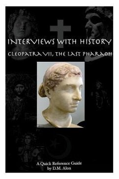 Interviews With History: Cleopatra VII, The Last Pharoah - Alon, D. M.